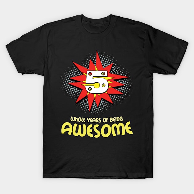 Five Whole Years of Being Awesome 5th Birthday T-Shirt by Tracy